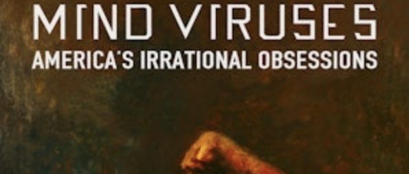 Book Review: ‘Mind Viruses: America’s Irrational Obsessions’ By John Leake